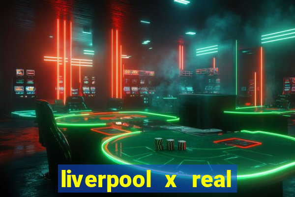 liverpool x real madrid canaisplay